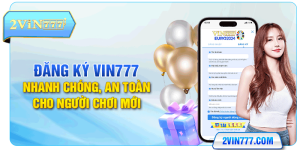 Đăng Ký Vin777 Nhanh Chóng, An Toàn Cho Người Chơi Mới