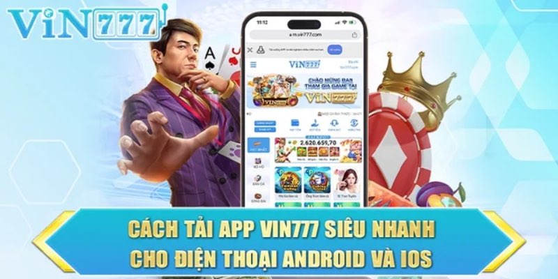 Tải app Vin777 cho hệ điều hành IOS và Android nhanh chóng