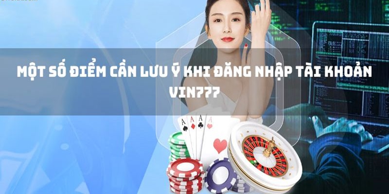 Lưu ý để truy cập vào Vin777 không gặp lỗi