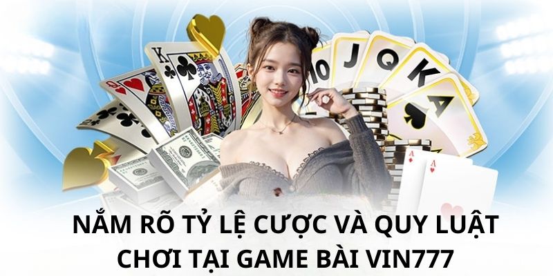 Bí kíp chơi bài hiệu quả là bạn cần hiểu kỹ về tỷ lệ cược và quy luật chơi