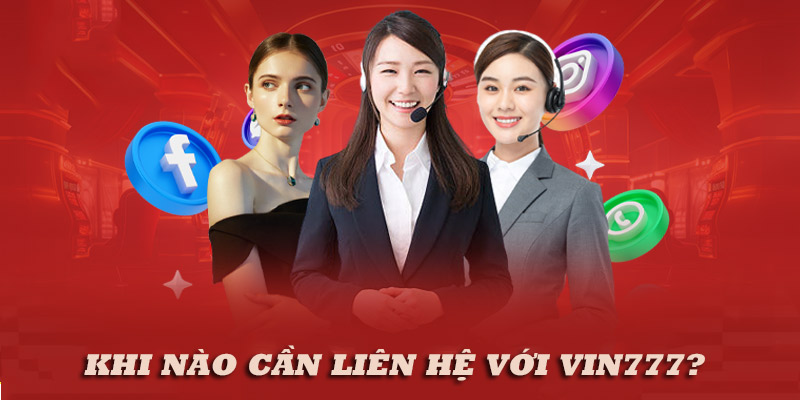 Liên hệ Vin777 khi cần hỗ trợ giải quyết vấn đề hoặc góp ý về dịch vụ