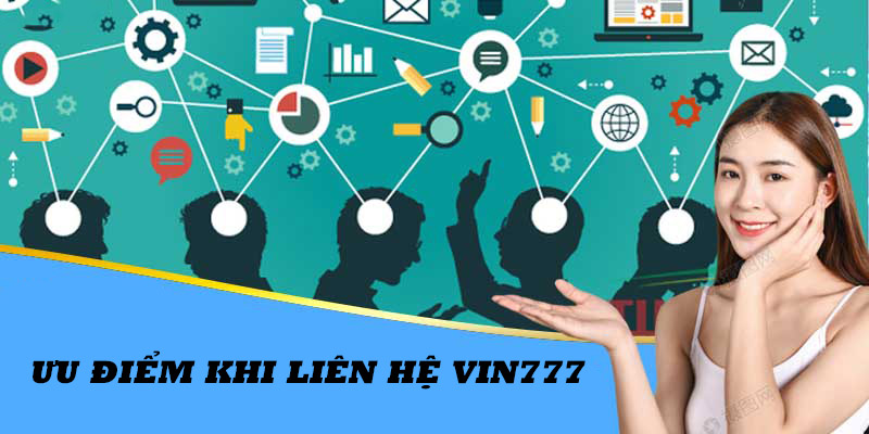 Liên hệ Vin777 sở hữu nhiều ưu thế nổi bật để hỗ trợ thành viên nhanh nhất