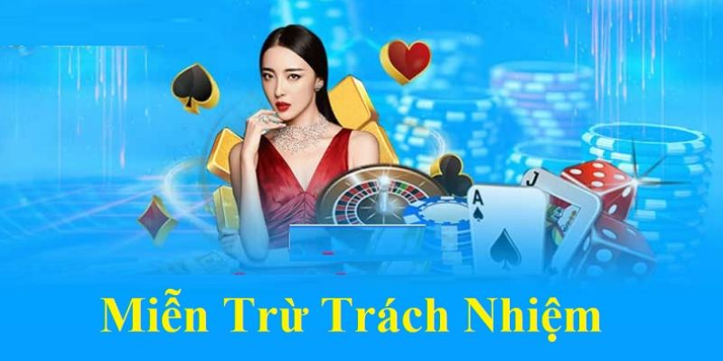 Nội dung chính sách miễn trừ trách nhiệm cho nhà cái 