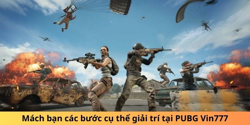 Mách bạn các bước cụ thể giải trí tại PUBG Vin777