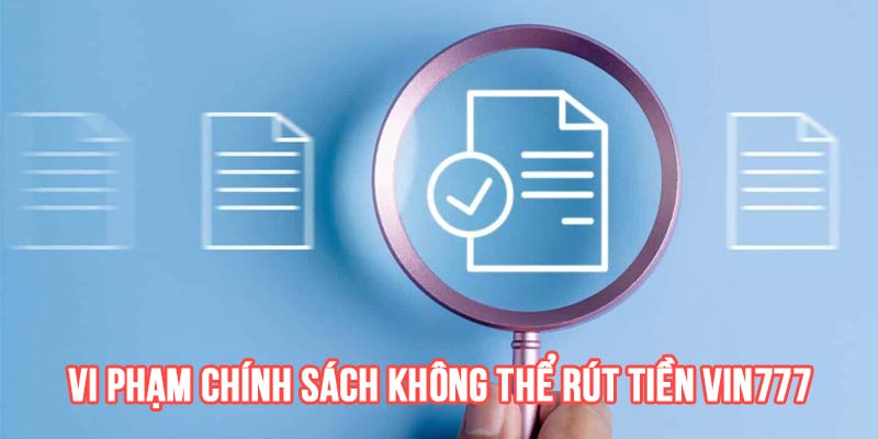 Vi phạm chính sách nhà cái không thể rút tiền